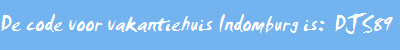 De code voor vakantiehuis Indomburg is:  DJS89